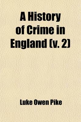 Book cover for A History of Crime in England Volume 2; From the Accession of Henry VII to the Present Time