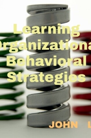 Cover of Learning Organizational Behavioral Strategies