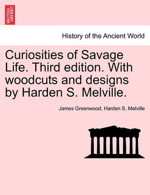 Book cover for Curiosities of Savage Life. Third Edition. with Woodcuts and Designs by Harden S. Melville.