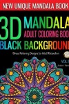 Book cover for 3D MANDALA ADULT COLORING BOOK BLACK BACKGROUND -Stress Relieving Designs for Adult Relaxation Vol.18