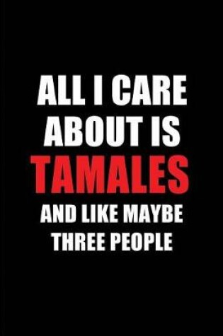 Cover of All I Care about Is Tamales and Like Maybe Three People