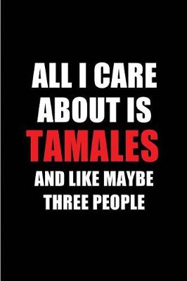 Book cover for All I Care about Is Tamales and Like Maybe Three People