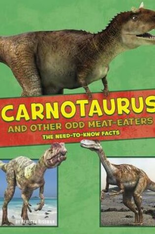 Cover of Carnotaurus and Other Odd Meat-Eaters: the Need-to-Know Facts (Dinosaur Fact Dig)