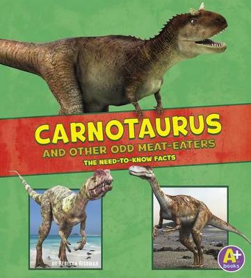 Book cover for Carnotaurus and Other Odd Meat-Eaters: the Need-to-Know Facts (Dinosaur Fact Dig)