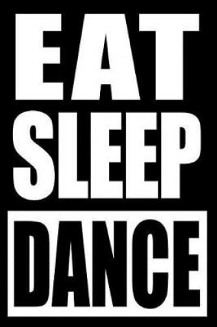 Cover of Eat Sleep Dance Cool Notebook for Modern Dance Lovers, College Ruled Journal