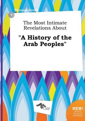 Book cover for The Most Intimate Revelations about a History of the Arab Peoples