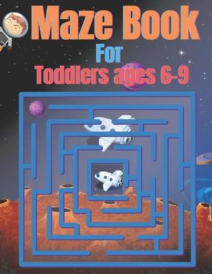 Book cover for Maze Book For Toddlers ages 6-9