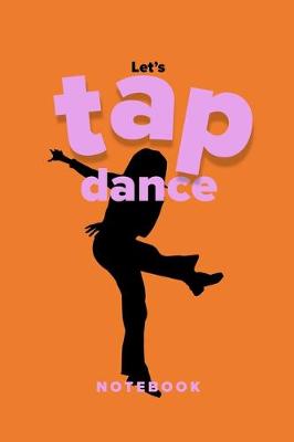 Book cover for Let's Tap Dance Notebook
