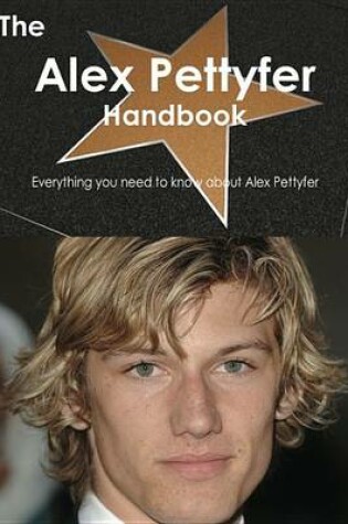 Cover of The Alex Pettyfer Handbook - Everything You Need to Know about Alex Pettyfer