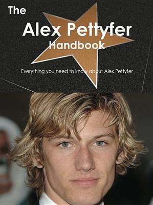 Book cover for The Alex Pettyfer Handbook - Everything You Need to Know about Alex Pettyfer