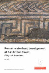 Book cover for Roman Waterfront Development at 12 Arthur Street, City of London