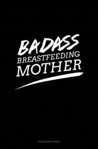 Cover of Badass Breastfeeding Mother