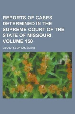 Cover of Reports of Cases Determined in the Supreme Court of the State of Missouri Volume 150