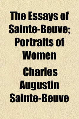 Book cover for The Essays of Sainte-Beuve Volume 3; Portraits of Women