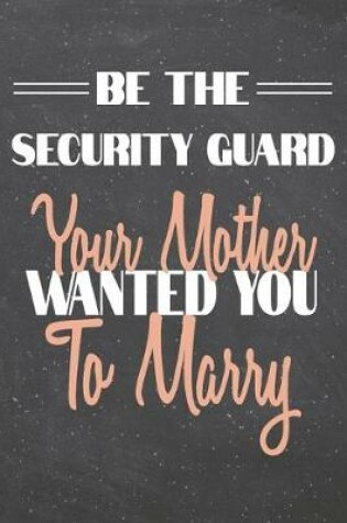 Cover of Be The Security Guard Your Mother Wanted You To Marry