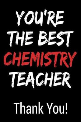 Book cover for You're the Best Chemistry Teacher Thank You!