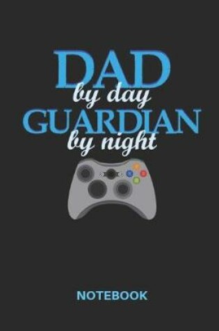 Cover of Dad By Day Guardian By Night Notebook