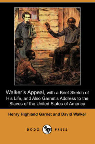 Cover of Walker's Appeal, with a Brief Sketch of His Life, and Also Garnet's Address to the Slaves of the United States of America (Dodo Press)