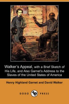 Book cover for Walker's Appeal, with a Brief Sketch of His Life, and Also Garnet's Address to the Slaves of the United States of America (Dodo Press)