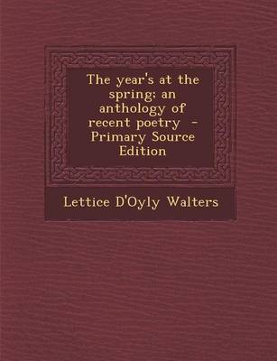 Book cover for The Year's at the Spring; An Anthology of Recent Poetry - Primary Source Edition