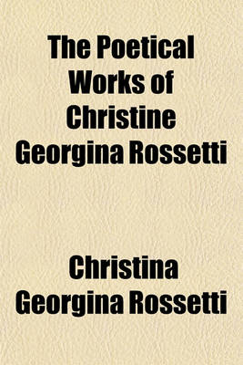 Book cover for The Poetical Works of Christine Georgina Rossetti