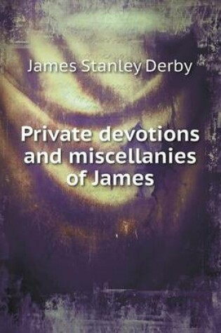 Cover of Private devotions and miscellanies of James