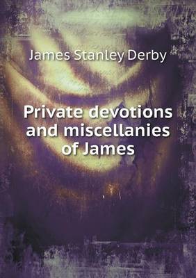 Book cover for Private devotions and miscellanies of James