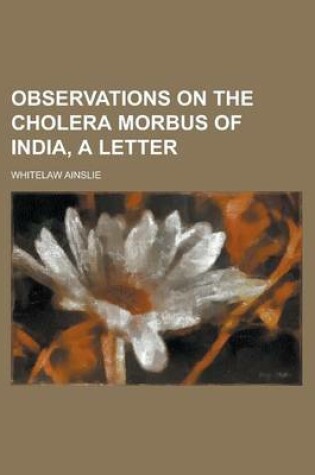 Cover of Observations on the Cholera Morbus of India, a Letter