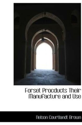 Cover of Forset Procducts Their Manufacture and Use