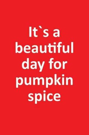 Cover of It`s a Beautiful Day For Pumpkin Spice