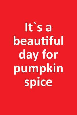 Book cover for It`s a Beautiful Day For Pumpkin Spice