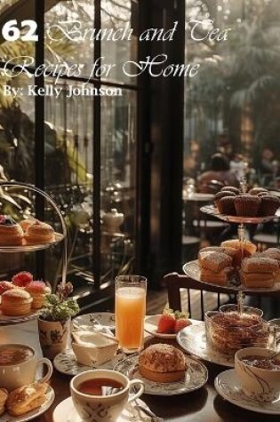 Cover of 62 Brunch and Tea Recipes for Home