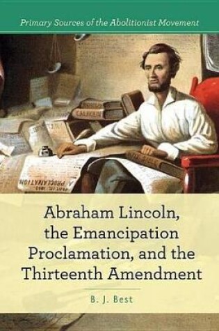 Cover of Abraham Lincoln, the Emancipation Proclamation, and the 13th Amendment