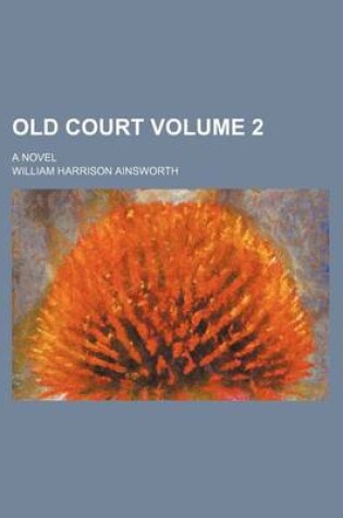 Cover of Old Court Volume 2; A Novel