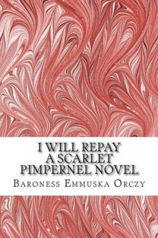 Cover of I Will Repay a Scarlet Pimpernel Novel