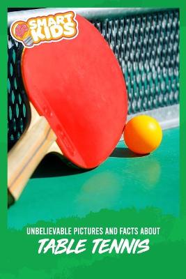 Book cover for Unbelievable Pictures and Facts About Table Tennis