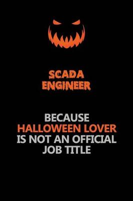 Book cover for SCADA Engineer Because Halloween Lover Is Not An Official Job Title