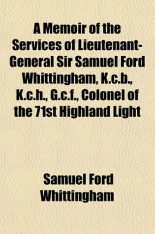 Cover of A Memoir of the Services of Lieutenant-General Sir Samuel Ford Whittingham, K.C.B., K.C.H., G.C.F., Colonel of the 71st Highland Light