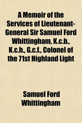 Book cover for A Memoir of the Services of Lieutenant-General Sir Samuel Ford Whittingham, K.C.B., K.C.H., G.C.F., Colonel of the 71st Highland Light