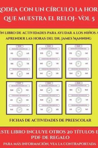 Cover of Fichas de actividades de preescolar (Rodea con un círculo la hora que muestra el reloj- Vol 5)