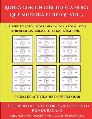 Book cover for Fichas de actividades de preescolar (Rodea con un círculo la hora que muestra el reloj- Vol 5)