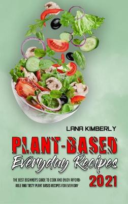 Book cover for Plant Based Everyday Recipes 2021