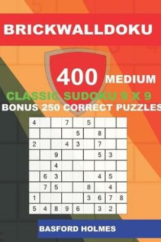 Cover of BrickWallDoku 400 MEDIUM classic Sudoku 9 x 9 + BONUS 250 correct puzzles