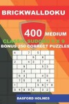 Book cover for BrickWallDoku 400 MEDIUM classic Sudoku 9 x 9 + BONUS 250 correct puzzles