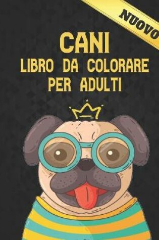 Cover of Cani Libro da Colorare per Adulti