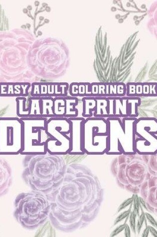 Cover of Easy Adult Coloring Book Large Print Designs