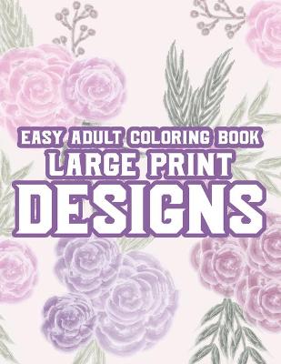 Book cover for Easy Adult Coloring Book Large Print Designs