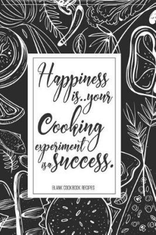 Cover of Happiness is your cooking experiment is a success blank cookbook recipes