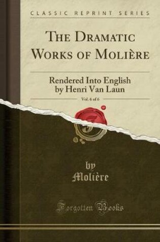 Cover of The Dramatic Works of Molière, Vol. 6 of 6