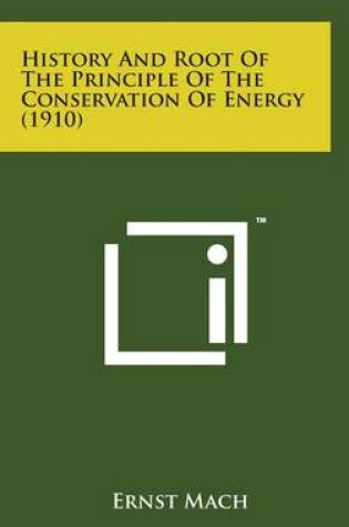 Cover of History and Root of the Principle of the Conservation of Energy (1910)